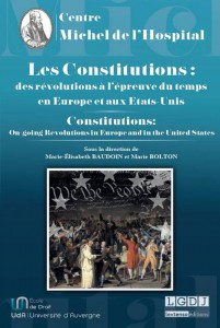 Baudoin (Marie-Elisabeth) et Bolton (Marie), Les constitutions : des révolutions à l'épreuve du temps en Europe et aux Etats-Unis, Centre Michel de l'Hospital - LGDJ, 2017